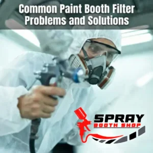 Common Paint Booth Filter Problems